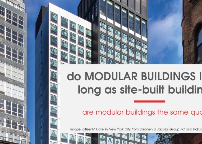 do modular buildings last as long as site built buildings?